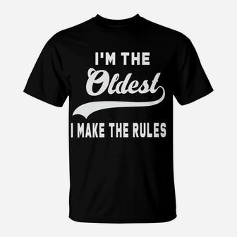 I'm The Oldest I Make The Rules T-Shirt | Crazezy CA