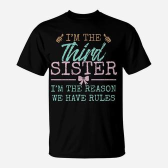 I'm The Reason We Have Rules| The Third Of 4 Sister Siblings Sweatshirt T-Shirt | Crazezy