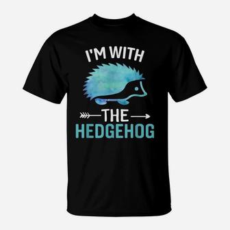 I'm With The Hedgehog - Funny Hedgehog Lover Saying T-Shirt | Crazezy