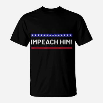 Impeach Him Democrats Impeachment Statement T-Shirt - Monsterry UK