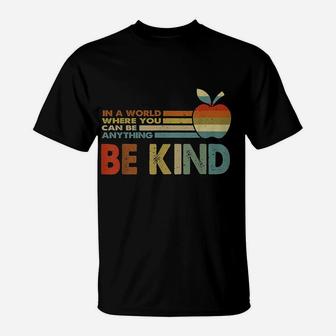 In A World Where You Can Be Anything Be Kind Teacher Gift T-Shirt | Crazezy