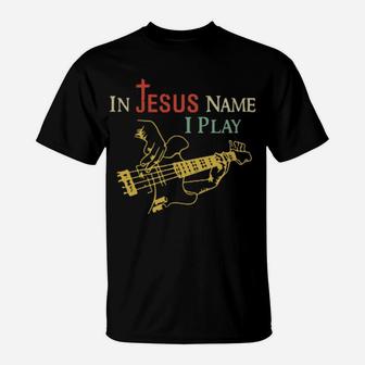 In Jesus Name I Play T-Shirt - Monsterry