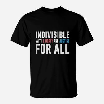 Indivisible With Liberty And Justice For All T-Shirt | Crazezy DE