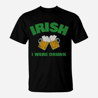 Irish I Were Drunk T-Shirt - Monsterry