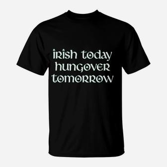 Irish Today Hungover Tomorrow Funny St Patricks Day Drinking T-Shirt - Thegiftio UK