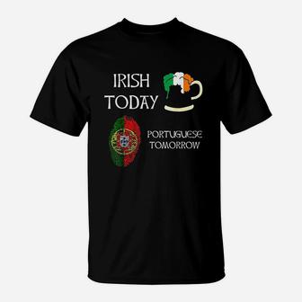 Irish Today Portuguese Tomorrow St Patricks Day T-Shirt | Crazezy