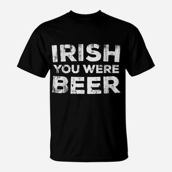 Irish You Were Beer St Patrick Day Drinking Gift T-Shirt | Crazezy