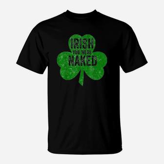 Irish You Were Funny Saint Patricks Day Gift T-Shirt | Crazezy UK