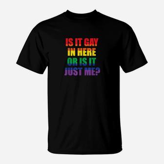 Is It Gay In Here Or Is It Just Me Gay Pride Lgbt T-Shirt - Monsterry CA
