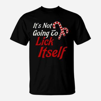 It Is Not Going To Lick Itself T-Shirt | Crazezy CA