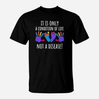 It Is Only A Condition Of Life Not A Disease T-Shirt - Monsterry DE