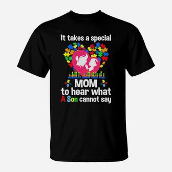 It Takes A Special Mom To Hear What A Son Cannot Say Autism T-Shirt - Monsterry