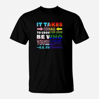 It Takes Courage To Grow Up And Be Who You Really Are Lgbt T-Shirt - Monsterry