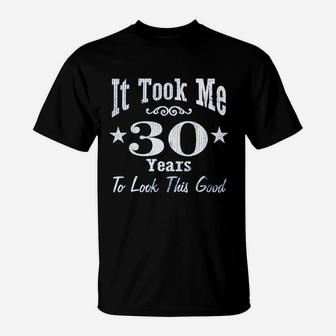 It Took Me 30 Years To Look This Good T-Shirt | Crazezy DE