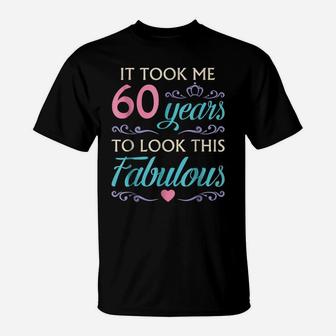It Took Me 60 Year To Look This Good Shirt 60Th Birthday Tee T-Shirt | Crazezy UK