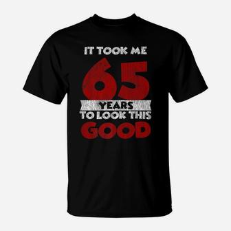 It Took Me 65 Years To Look This Good 65Th Birthday Vintage T-Shirt | Crazezy UK