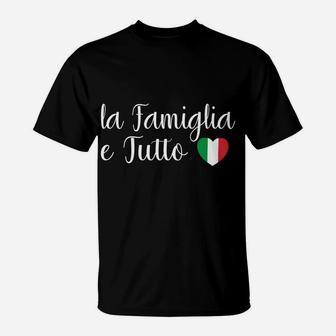 Italy La Famiglia E Tutto The Family Is Everything Italian T-Shirt | Crazezy