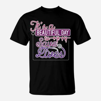 It's A Beautiful Day To Save Lives Nurse Healthcare Pro Gift T-Shirt | Crazezy DE