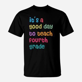 It's A Good Day To Teach Fourth Grade, 4Th Grade Teacher T-Shirt | Crazezy