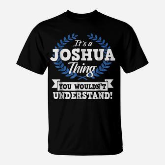 It's A Joshua Thing You Wouldn't Understand Name Shirt T-Shirt | Crazezy