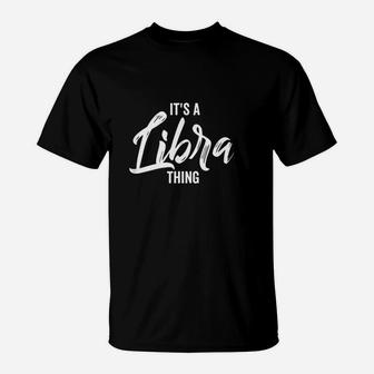 Its A Libra Thing T-Shirt | Crazezy