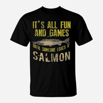 It's All Fun And Games Until Someone Loses A Salmon T-Shirt - Monsterry