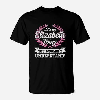 Its An Elizabeth Thing You Wouldnt Understand Name T-Shirt | Crazezy