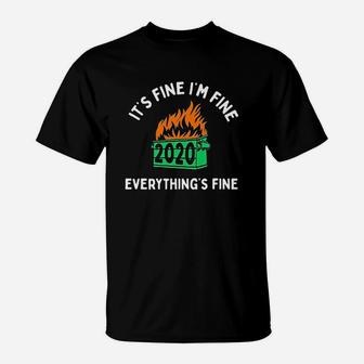 Its Fine Im Fine Everythings Fine Dumpster Fire T-Shirt | Crazezy