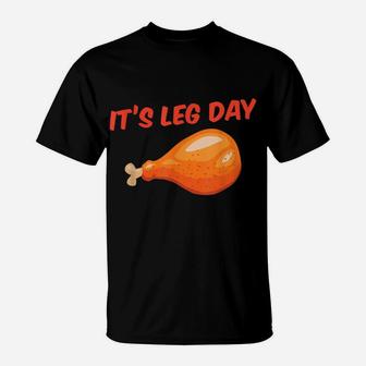 It's Leg Day Funny Turkey Day Thanksgiving Workout Gift T-Shirt | Crazezy