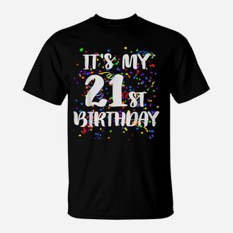 Its My 21St Birthday Shirt Happy Birthday Funny Gift Tshirt T-Shirt | Crazezy AU