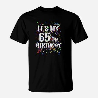 Its My 65Th Birthday Happy Birthday Funny Gift T-Shirt | Crazezy UK