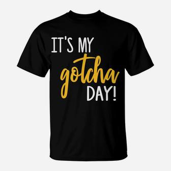 It's My Gotcha Day Shirt Adoption Foster Gift Kid Adopted T-Shirt | Crazezy
