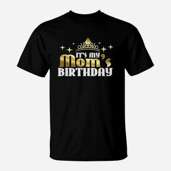 Its My Moms Birthday T-Shirt | Crazezy DE