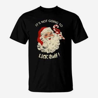 Its Not Going To Lick Itself Santa Claus Candy Cane T-Shirt - Monsterry