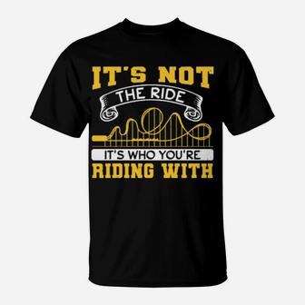 It's Not The Ride It's Who You Are Riding With T-Shirt - Monsterry DE