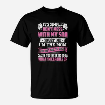 Its Simple Dont Mess With My Son Trust Me Im The Mom T-Shirt - Monsterry UK