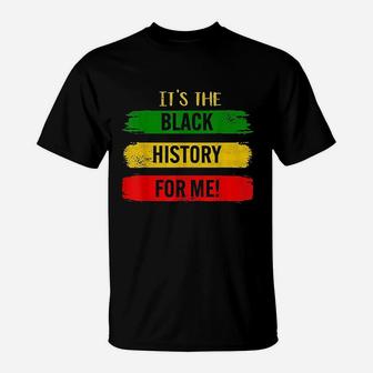 Its The Black History For Me T-Shirt - Thegiftio UK