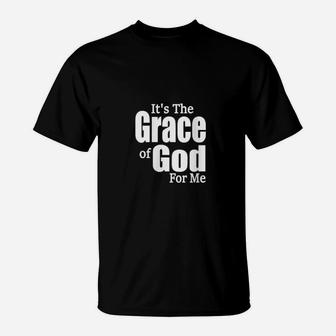 Its The Grace Of God For Me Its His Grace For Me T-Shirt - Monsterry CA