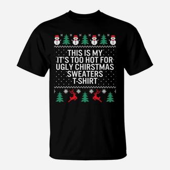 It's Too Hot For Ugly Christmas Sweaters Holiday Xmas Family Sweatshirt T-Shirt | Crazezy