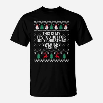 It's Too Hot For Ugly Christmas Sweaters Holiday Xmas Family T-Shirt | Crazezy AU