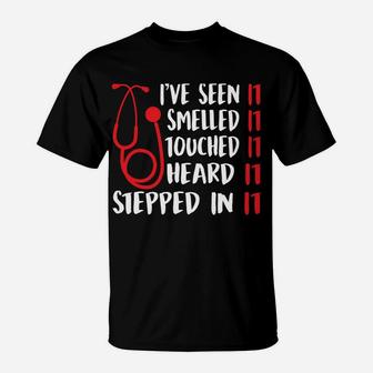 I've Seen It Smelled It Touched It Heard It Retired Nurse Sweatshirt T-Shirt | Crazezy