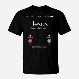 Jesus Has Called Me And I Answered T-Shirt - Monsterry
