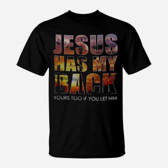 Jesus Has My Back Yours Too If You Let Him T-Shirt - Monsterry CA