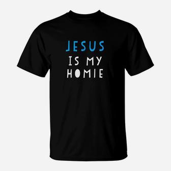 Jesus Is My Homie Funny Quote T-Shirt | Crazezy CA