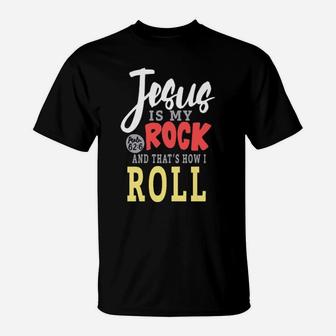 Jesus Is My Rock And That's How I Roll T-Shirt - Monsterry DE