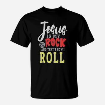 Jesus Is My Rock And That's How I Roll T-Shirt - Monsterry CA