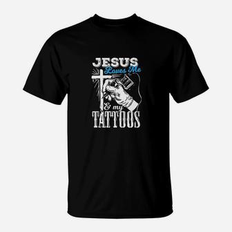 Jesus Quote Gift Jesus Loves Me And My Tattoos T-Shirt | Crazezy