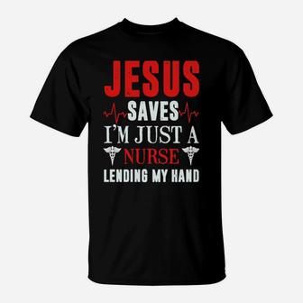 Jesus Saves I'm Just A Nurse Lending My Hand T-Shirt - Monsterry DE