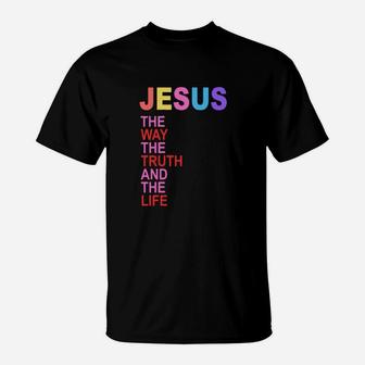 Jesus The Way The Truth And The Life T-Shirt - Monsterry AU