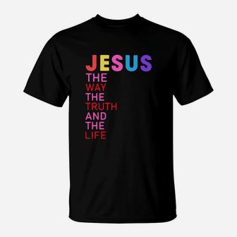 Jesus The Way The Truth And The Life T-Shirt - Monsterry AU